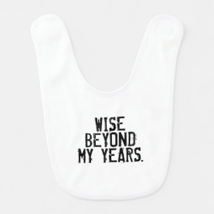 Wise beyond years-Funny baby bib