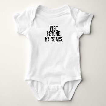 Wise Beyond Years-funny Baby T-shirt Baby Bodysuit by ComicDaisy at Zazzle