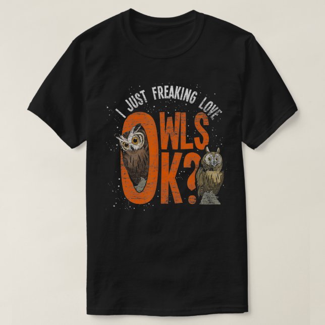 Wise Bird Lover Gift Idea I Just Freaking Love Owl T-Shirt (Design Front)
