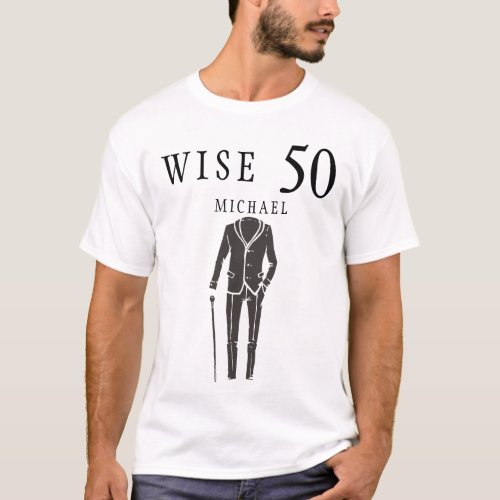 Wise fifty years funny men birthday party T_Shirt