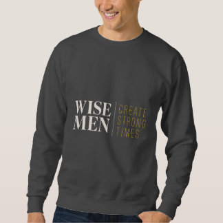 Wise Men Create Strong Times Christian Crewneck | Sweatshirt