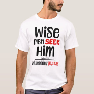 Wise Men Seek Him- And Matching Pajamas- Matthew 2 T-Shirt
