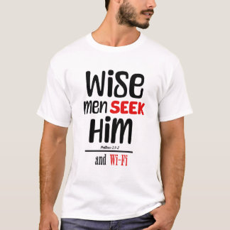 Wise Men Seek Him- And Wi-Fi- Matthew 2:1-2 T-Shirt