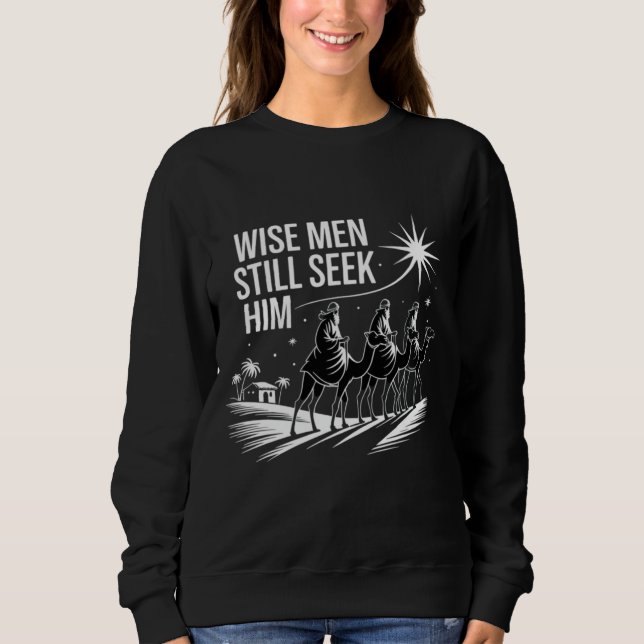 Wise Men Still Seek Him Christian Christmas Jesus Sweatshirt (Front)