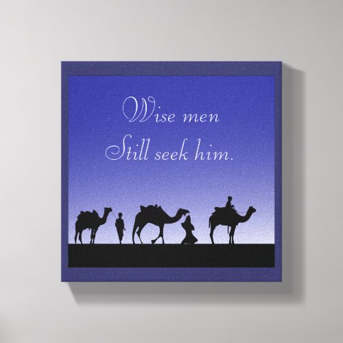 Wise Men Still Seek Him Quote with 3 Wise Men Canvas Print