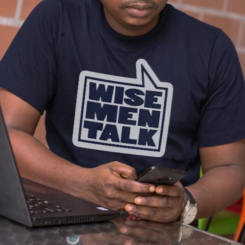 Wise men talk mens quote on navy blue t_shirt