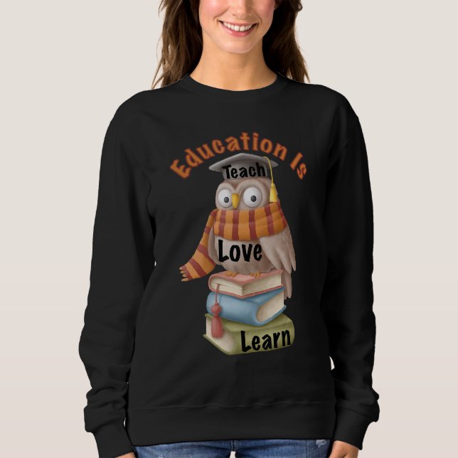 Wise Owl Teach Love Learn Sweatshirt (Front)