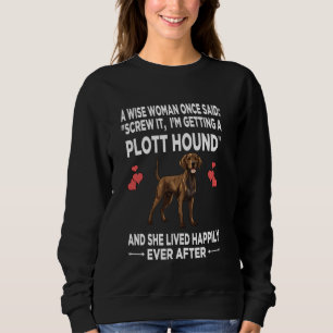 Wise Women Once Said I'm Getting A Plott Hound Dog Sweatshirt