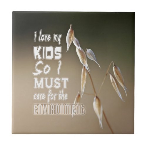 Wise words I love my kids so I must care for Ceramic Tile