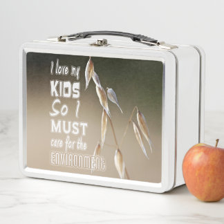 Wise words: I love my kids so I must care for... Metal Lunch Box