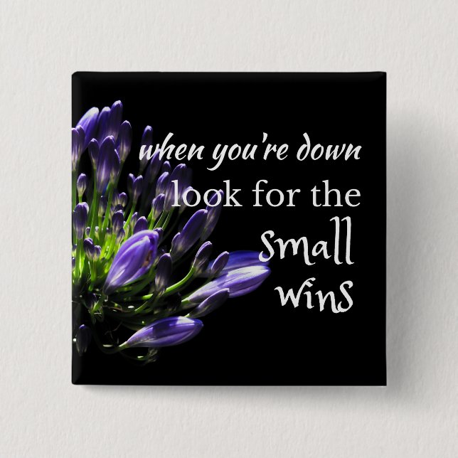 Wise words: ...look for the small wins button (Front)