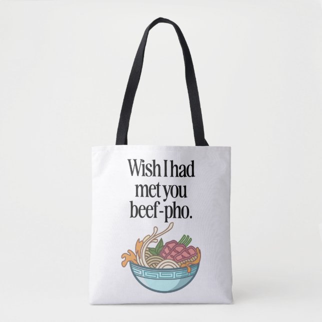 Wish I had meet you beef-pho funny Vietnamese food Tote Bag (Front)
