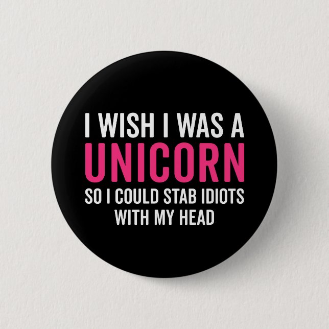 Wish I Was A Unicorn Funny Quote Button (Front)
