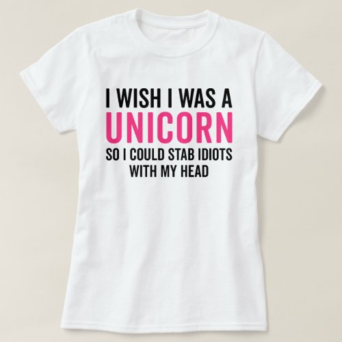 Wish I Was A Unicorn Funny Quote T_Shirt