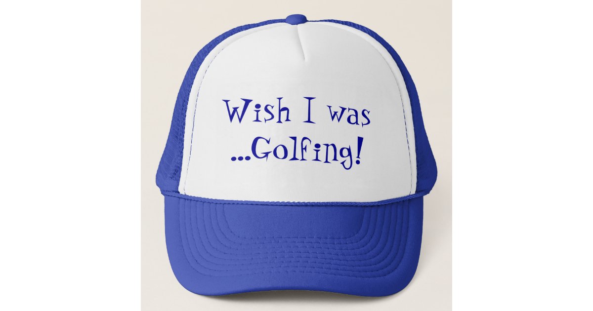 WISH I WAS GOLFING! TRUCKER HAT