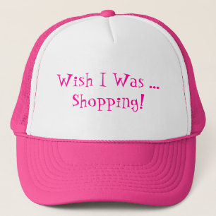 WISH I WAS SHOPPING! TRUCKER HAT