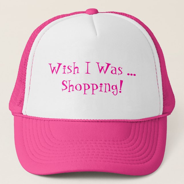 WISH I WAS SHOPPING! TRUCKER HAT (Front)