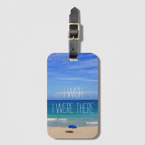 Wish I Were There _ Blue Beach Umbrella Luggage Tag