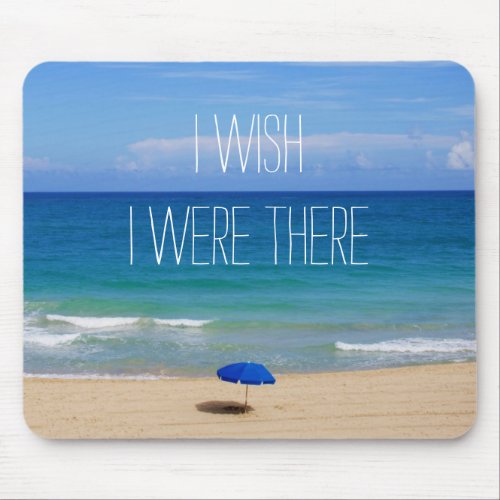 Wish I Were There _ Blue Beach Umbrella Mouse Pad