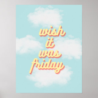 wish it was friday poster