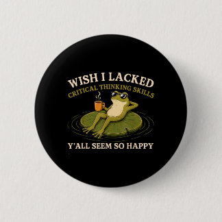 Wish Lacked Critical Thinking Skills Yall Seem Button