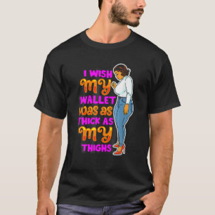 Wish Thick Thighs Wallet Melanin Women Black Mom S T-Shirt