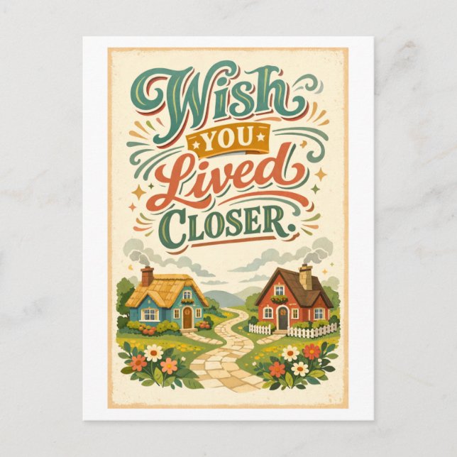 "Wish You Lived Closer" Postcard (Front)