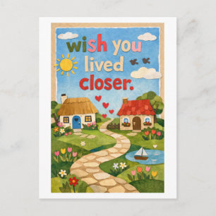 "Wish You Lived Closer" Postcard