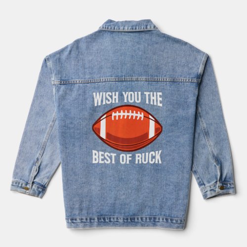 Wish You The Best Of Ruck For Your Rugby Teammate  Denim Jacket