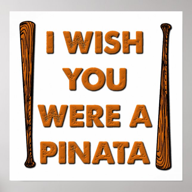 Wish You Were A Pinata Funny Poster (Front)