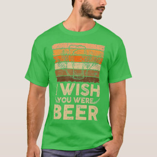 Wish You Were Beer (6) T-Shirt