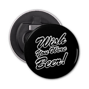Wish You Were Beer! Bottle Opener