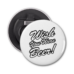 Wish You Were Beer! Bottle Opener