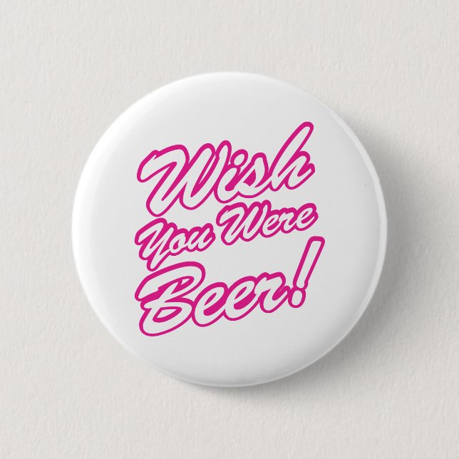 Wish You Were Beer! Button (Front)