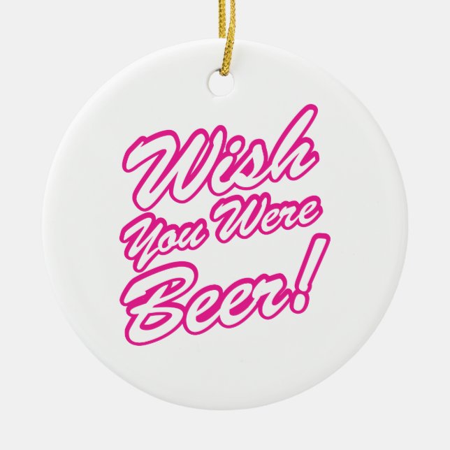 Wish You Were Beer! Ceramic Ornament (Front)