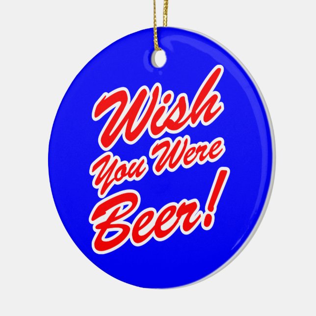 Wish You Were Beer! Ceramic Ornament (Left)