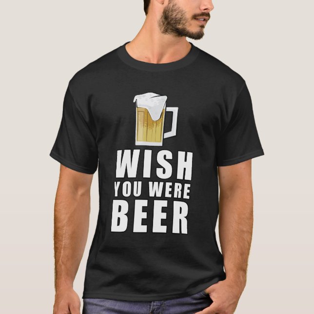 Wish You Were Beer - Funny Design T-Shirt (Front)