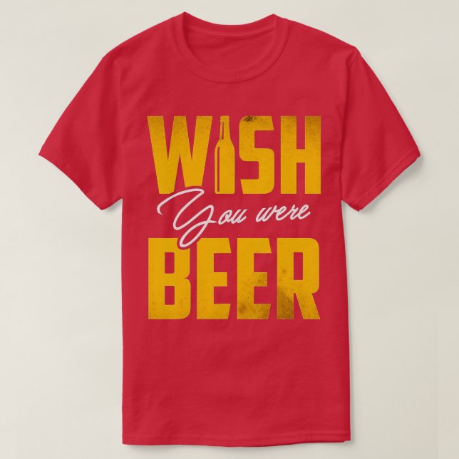 Wish You Were Beer Funny Drinking Party Gift  T-Shirt (Design Front)