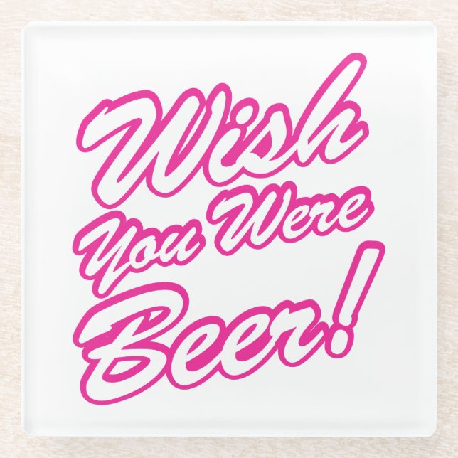 Wish You Were Beer! Glass Coaster (Front)