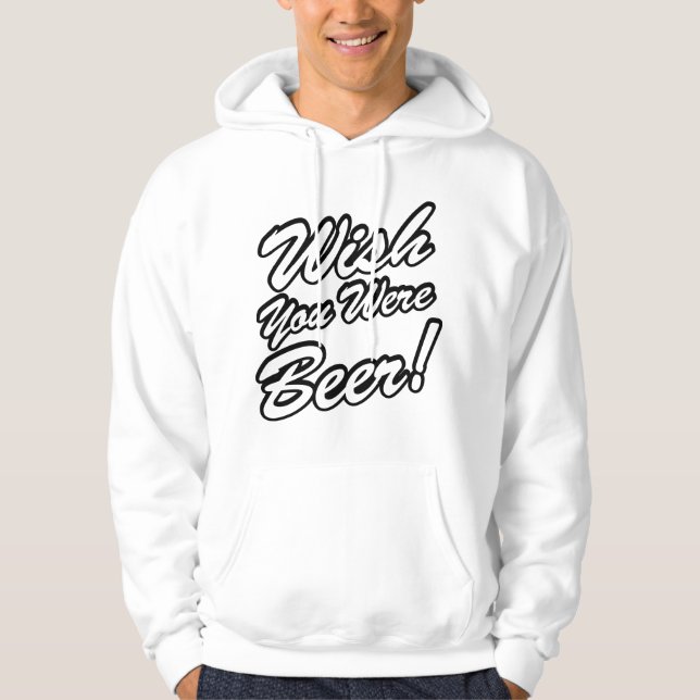 Wish You Were Beer! Hoodie (Front)