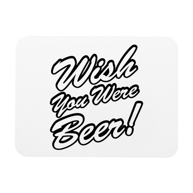 Wish You Were Beer! Magnet (Horizontal)