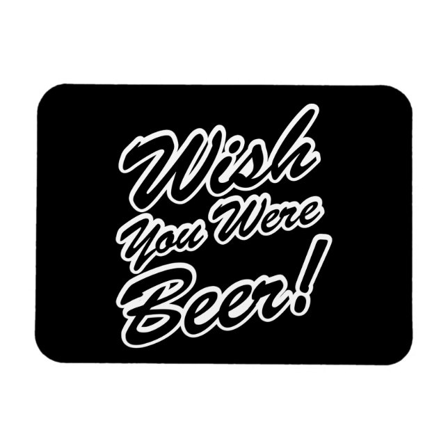 Wish You Were Beer! Magnet (Horizontal)
