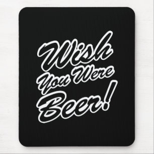 Wish You Were Beer! Mouse Pad