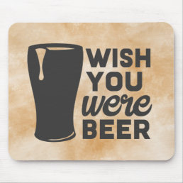 Wish You Were Beer Mousepad