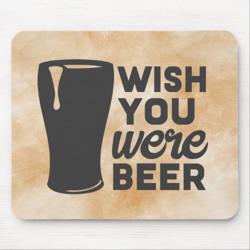 Wish You Were Beer Mousepad