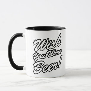 Wish You Were Beer! Mug