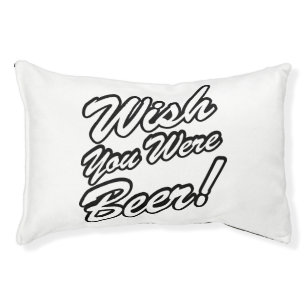 Wish You Were Beer! Pet Bed