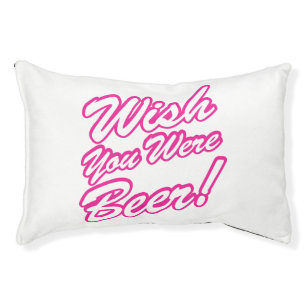 Wish You Were Beer! Pet Bed