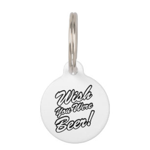 Wish You Were Beer! Pet Tag