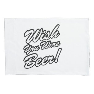 Wish You Were Beer! Pillow Case